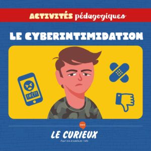 Activités pédagogiques (réservées aux abonnements écoles)- La cyberintimidation - Avril 2021