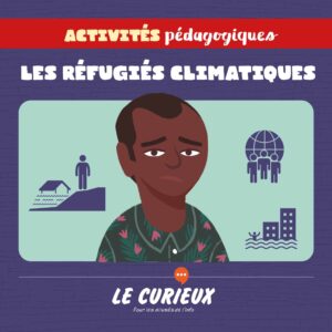Activités pédagogiques (réservées aux abonnements écoles)- Les réfugiés climatiques - Octobre 2021