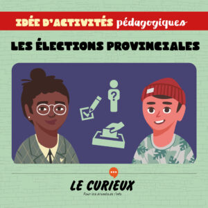 Activités pédagogiques (réservées aux abonnements écoles)- Les élections provinciales – Septembre 2022