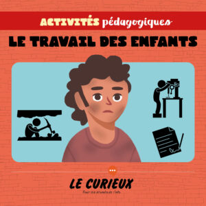 Activités pédagogiques (réservées aux abonnements écoles)- Le travail des enfants – Octobre 2022