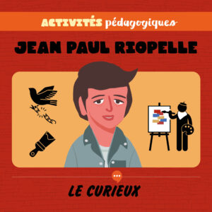 Activités pédagogiques (réservées aux abonnements écoles)- Jean Paul Riopelle – Juin 2023- Dossier 58